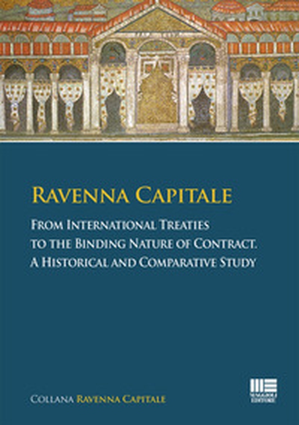 Ravenna capitale. From international treaties to the binding nature of contract. A historical and comparative study - Librerie.coop Ravenna capitale. From international treaties to the binding nature of contract. A historical and comparative study - Librerie.coop