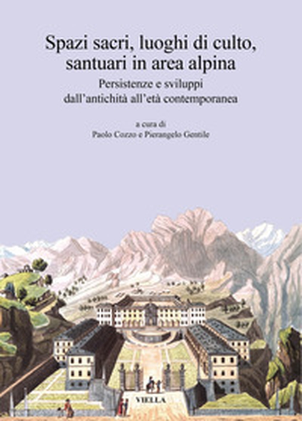 Spazi sacri, luoghi di culto, santuari in area alpina. Persistenze e sviluppi dall'antichità all'età contemporanea - Librerie.coop Spazi sacri, luoghi di culto, santuari in area alpina. Persistenze e sviluppi dall'antichità all'età contemporanea - Librerie.coop