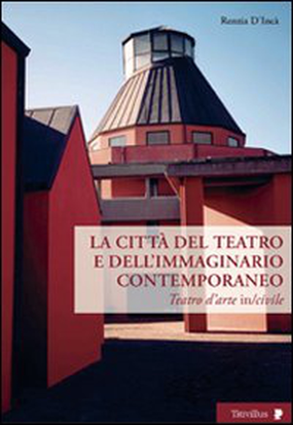 Città del teatro e dell'immaginario contemporaneo. Teatro dell'arte in-civile - Librerie.coop Città del teatro e dell'immaginario contemporaneo. Teatro dell'arte in-civile - Librerie.coop