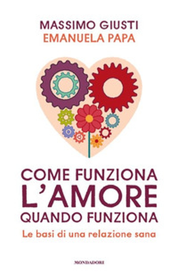 Come funziona l'amore quando funziona. Le basi di una relazione sana - Librerie.coop Come funziona l'amore quando funziona. Le basi di una relazione sana - Librerie.coop