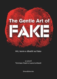 The gentle art of fake. Arti, teorie e dibattiti sul falso - Librerie.coop