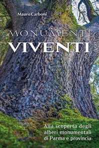 Monumenti viventi. Alla scoperta degli alberi monumentali di Parma e provincia - Librerie.coop