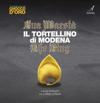 Sua Maestà il tortellino di Modena. The king. Ediz. italiana e inglese - Librerie.coop