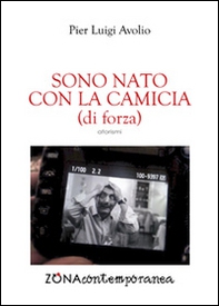 Sono nato con la camicia (di forza) - Librerie.coop Sono nato con la camicia (di forza) - Librerie.coop