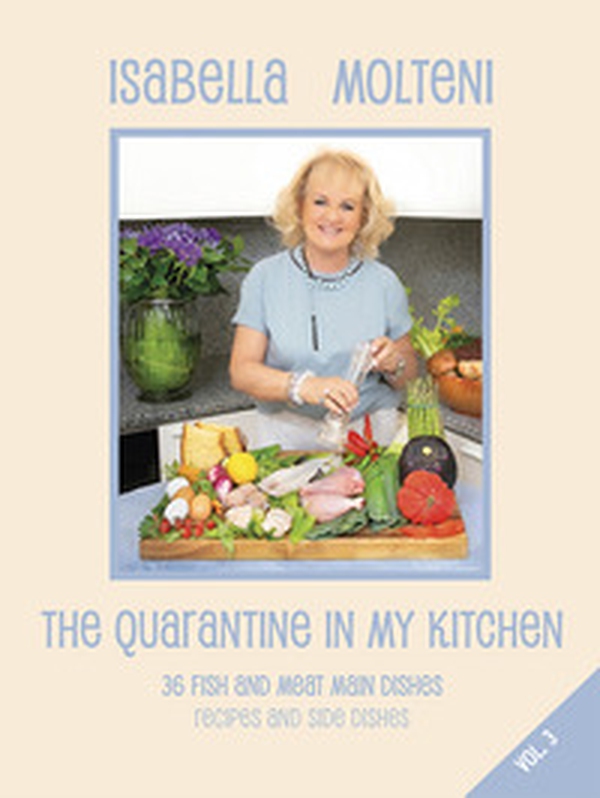 The quarantine in my kitchen. 36 fish and meat main dishes. Recipes and side dishes - Librerie.coop The quarantine in my kitchen. 36 fish and meat main dishes. Recipes and side dishes - Librerie.coop