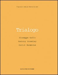Trialogo. Giuseppe Gallo, Antony Gormley, David Hammons. Catalogo della mostra - Librerie.coop Trialogo. Giuseppe Gallo, Antony Gormley, David Hammons. Catalogo della mostra - Librerie.coop