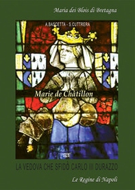 Marie De Châtillon. La vedova del Duca Luigi II d'Angiò che sfidò Re Carlo III Durazzo - Librerie.coop