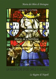Marie De Châtillon. La vedova del Duca Luigi II d'Angiò che sfidò Re Carlo III Durazzo - Librerie.coop