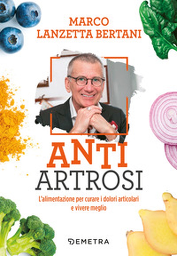 Anti artrosi. L'alimentazione per curare i dolori articolari e vivere meglio - Librerie.coop Anti artrosi. L'alimentazione per curare i dolori articolari e vivere meglio - Librerie.coop