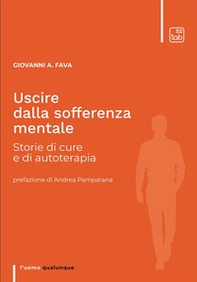 Uscire dalla sofferenza mentale. Storie di cure e di autoterapia - Librerie.coop