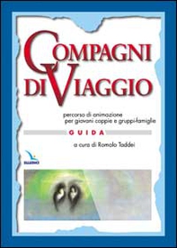 Compagni di viaggio. Percorso di animazione per giovani coppie e gruppi-famiglia. Guida - Librerie.coop