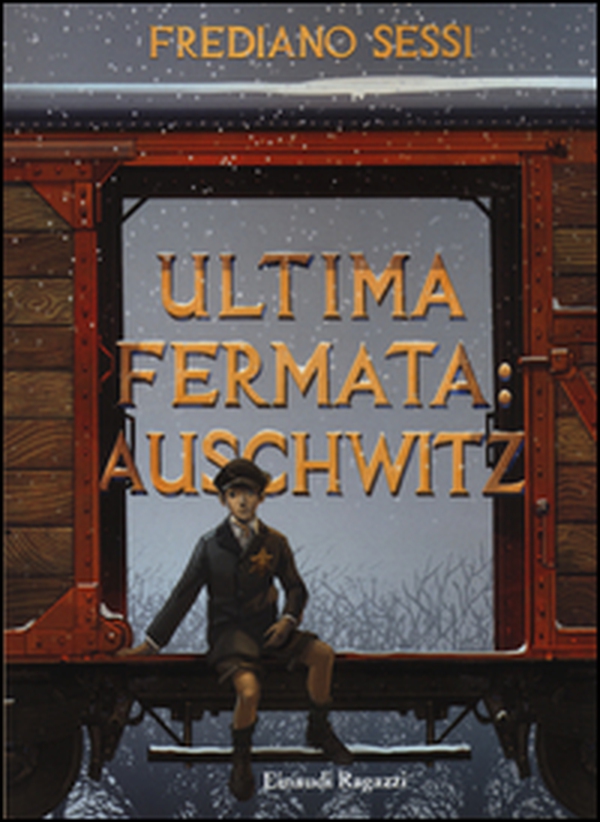 Ultima fermata: Auschwitz. Storia di un ragazzo ebreo durante il fascismo - Librerie.coop Ultima fermata: Auschwitz. Storia di un ragazzo ebreo durante il fascismo - Librerie.coop