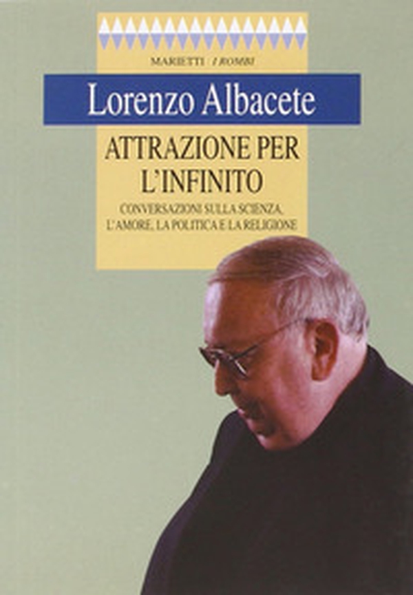 Attrazione per l'infinito. Conversazioni sulla scienza, l'amore, la politica e la religione - Librerie.coop Attrazione per l'infinito. Conversazioni sulla scienza, l'amore, la politica e la religione - Librerie.coop