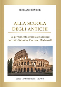 Alla scuola degli antichi. La permanente attualità dei classici: Lucrezio, Sallustio, Cicerone, Machiavelli - Librerie.coop