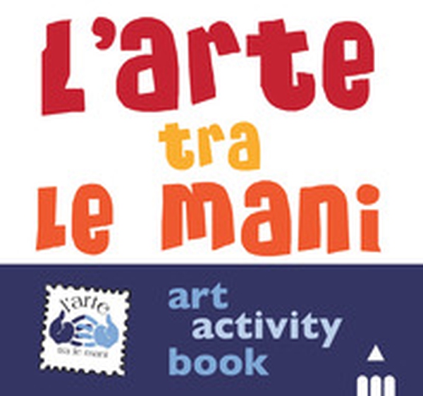 L'arte tra le mani. Art activity book - Librerie.coop L'arte tra le mani. Art activity book - Librerie.coop