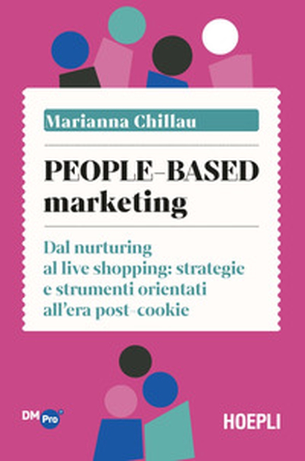 People-based marketing. Dal nurturing al live shopping: strategie e strumenti orientati all'era post-cookie - Librerie.coop People-based marketing. Dal nurturing al live shopping: strategie e strumenti orientati all'era post-cookie - Librerie.coop