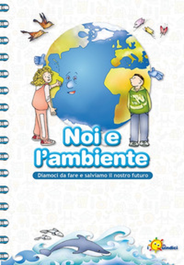 Noi e l'ambiente. Diamoci da fare e salviamo il nostro futuro - Librerie.coop Noi e l'ambiente. Diamoci da fare e salviamo il nostro futuro - Librerie.coop