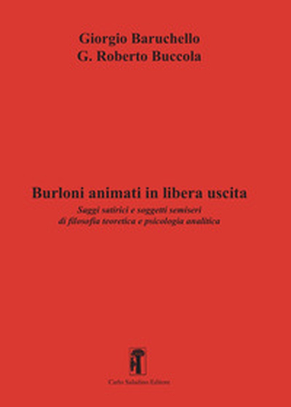 Burloni animati in libera uscita. Saggi satirici e soggetti semiseri di filosofia teoretica e psicologia analitica - Librerie.coop Burloni animati in libera uscita. Saggi satirici e soggetti semiseri di filosofia teoretica e psicologia analitica - Librerie.coop