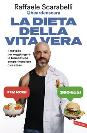 La dieta della vita vera. Il metodo per raggiungere la forma fisica senza rinunciare a se stessi - Librerie.coop