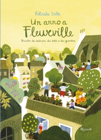 Un anno a Fleurville. Ricette dai balconi, dai tetti e dai giardini - Librerie.coop