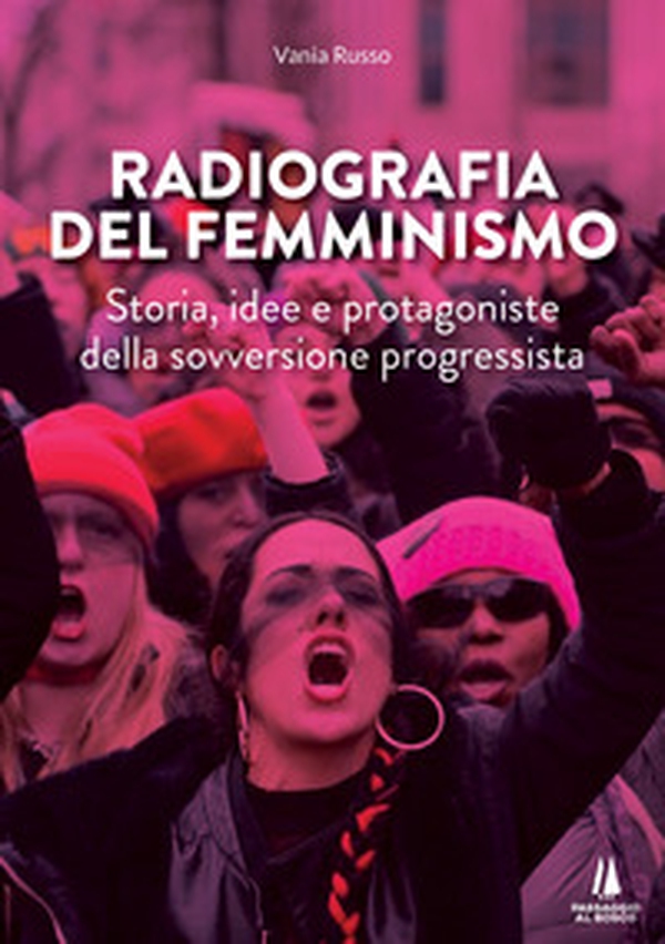 Radiografia del femminismo. Storia, idee e protagoniste della sovversione progressista - Librerie.coop Radiografia del femminismo. Storia, idee e protagoniste della sovversione progressista - Librerie.coop