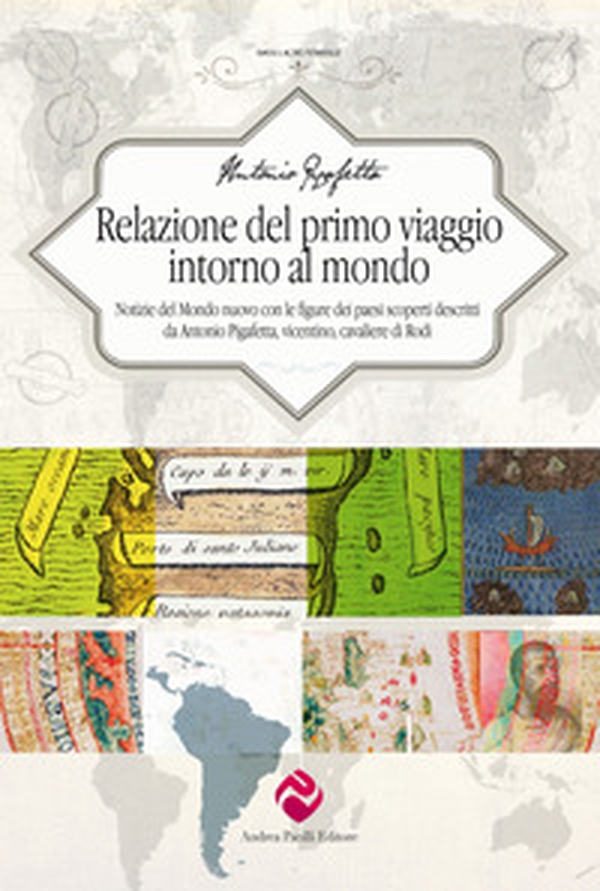 Relazione del primo viaggio intorno al mondo. Notizie del Mondo nuovo con le figure dei paesi scoperti descritti da Antonio Pigafetta, vicentino, cavaliere di Rodi - Librerie.coop Relazione del primo viaggio intorno al mondo. Notizie del Mondo nuovo con le figure dei paesi scoperti descritti da Antonio Pigafetta, vicentino, cavaliere di Rodi - Librerie.coop