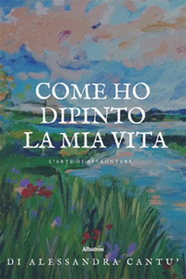 Come ho dipinto la mia vita. L'arte di affrontare - Librerie.coop Come ho dipinto la mia vita. L'arte di affrontare - Librerie.coop