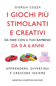 I giochi più stimolanti e creativi da fare con il tuo bambino da 0 a 6 anni - Librerie.coop I giochi più stimolanti e creativi da fare con il tuo bambino da 0 a 6 anni - Librerie.coop