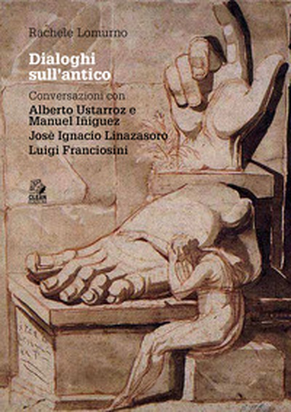 Dialoghi sull'antico. Conversazioni con Alberto Ustarroz e Manuel Iñiguez, Josè Ignacio Linazasoro, Luigi Franciosini - Librerie.coop Dialoghi sull'antico. Conversazioni con Alberto Ustarroz e Manuel Iñiguez, Josè Ignacio Linazasoro, Luigi Franciosini - Librerie.coop