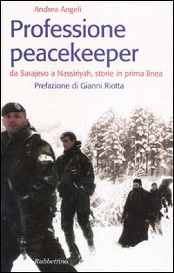 Professione peacekeeper. Da Sarajevo a Nassiriyah, storie in prima linea - Librerie.coop