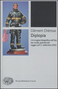 Diplopia. L'immagine fotografica nell'era dei media globalizzati: saggio sull'11 settembre 2001 - Librerie.coop Diplopia. L'immagine fotografica nell'era dei media globalizzati: saggio sull'11 settembre 2001 - Librerie.coop
