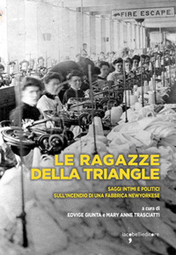 Le ragazze della Triangle. Saggi intimi e politici sull'incendio di una fabbrica newyorkese - Librerie.coop Le ragazze della Triangle. Saggi intimi e politici sull'incendio di una fabbrica newyorkese - Librerie.coop