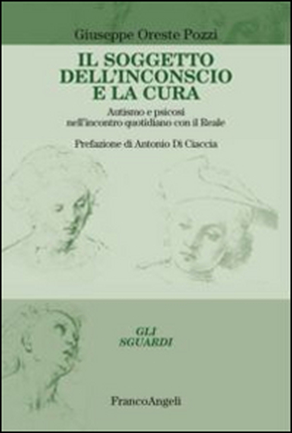Il soggetto dell'inconscio e la cura. Autismo e psicosi nell'incontro quotidiano con il reale - Librerie.coop Il soggetto dell'inconscio e la cura. Autismo e psicosi nell'incontro quotidiano con il reale - Librerie.coop
