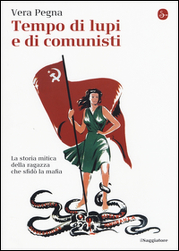Tempo di lupi e di comunisti. La storia mitica della ragazza che sfidò la mafia - Librerie.coop Tempo di lupi e di comunisti. La storia mitica della ragazza che sfidò la mafia - Librerie.coop