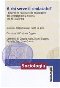 A chi serve il sindacato? I bisogni, le richieste e le apettative dei lavoratori nella società che si trasforma - Librerie.coop