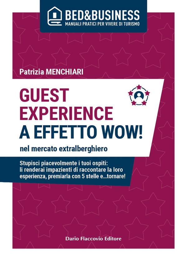 GUEST EXPERIENCE A EFFETTO WOW! nel mercato extralberghiero - Stupisci piacevolmente i tuoi ospiti: li renderai impazienti di raccontare la loro esperienza, premiarla con 5 stelle e…tornare! - Librerie.coop GUEST EXPERIENCE A EFFETTO WOW! nel mercato extralberghiero - Stupisci piacevolmente i tuoi ospiti: li renderai impazienti di raccontare la loro esperienza, premiarla con 5 stelle e…tornare! - Librerie.coop