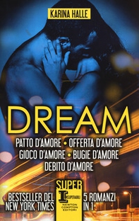 Dream. La serie completa: Patto d'amore-Offerta d'amore-Gioco d'amore-Bugie d'amore-Debito d'amore - Librerie.coop Dream. La serie completa: Patto d'amore-Offerta d'amore-Gioco d'amore-Bugie d'amore-Debito d'amore - Librerie.coop