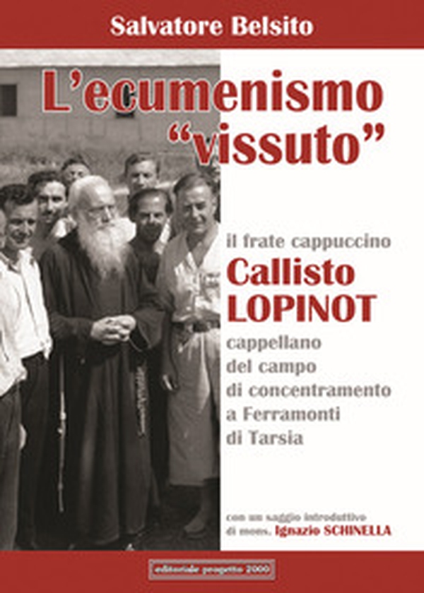 L'ecumenismo «vissuto». Il frate cappuccino Callisto Lopinot cappellano del campo di concentramento a Ferramonti di Tarsia - Librerie.coop L'ecumenismo «vissuto». Il frate cappuccino Callisto Lopinot cappellano del campo di concentramento a Ferramonti di Tarsia - Librerie.coop
