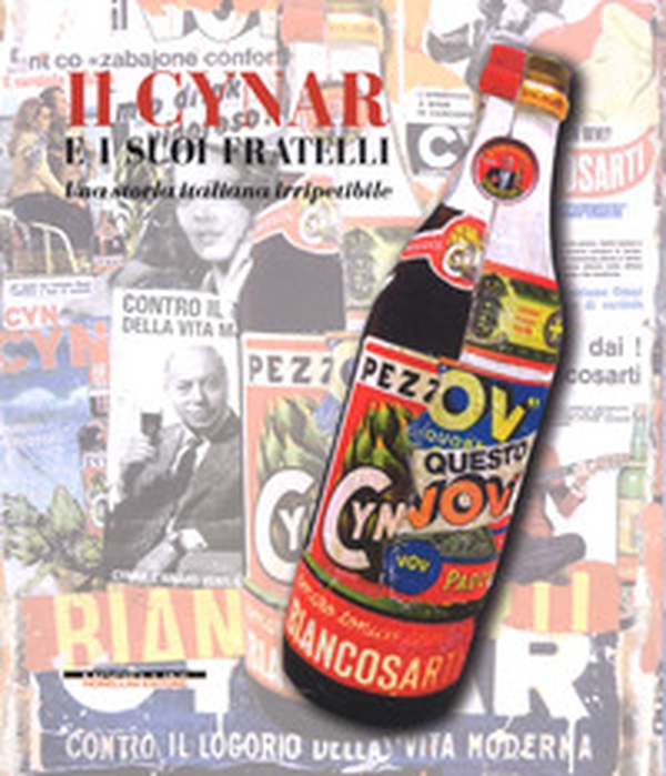 Il Cynar e i suoi fratelli. Una storia italiana irripetibile - Librerie.coop Il Cynar e i suoi fratelli. Una storia italiana irripetibile - Librerie.coop