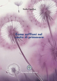 Come soffioni nel vento di primavera - Librerie.coop