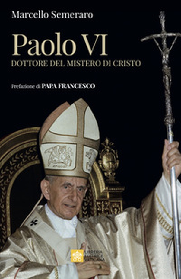 Paolo VI. Dottore del Mistero di Cristo - Librerie.coop Paolo VI. Dottore del Mistero di Cristo - Librerie.coop