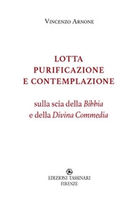 Lotta purificazione e contemplazione. Sulla scia della Bibbia e della Divina Commedia - Librerie.coop Lotta purificazione e contemplazione. Sulla scia della Bibbia e della Divina Commedia - Librerie.coop