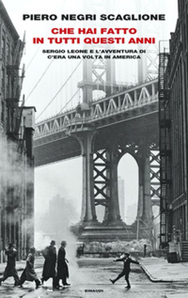 Che hai fatto in tutti questi anni. Sergio Leone e l'avventura di «C'era una volta in America» - Librerie.coop Che hai fatto in tutti questi anni. Sergio Leone e l'avventura di «C'era una volta in America» - Librerie.coop