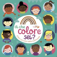 Di che colore sei? Il libro sui colori della nostra pelle - Librerie.coop