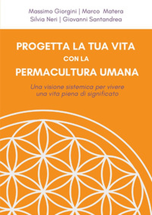 Progetta la tua vita con la permacultura umana. Una visione sistemica per vivere una vita piena di significato - Librerie.coop Progetta la tua vita con la permacultura umana. Una visione sistemica per vivere una vita piena di significato - Librerie.coop