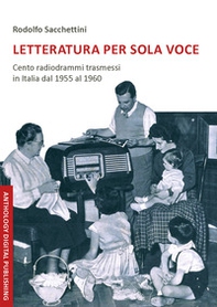 Letteratura per sola voce. Cento radiodrammi trasmessi in Italia dal 1955 al 1960 - Librerie.coop