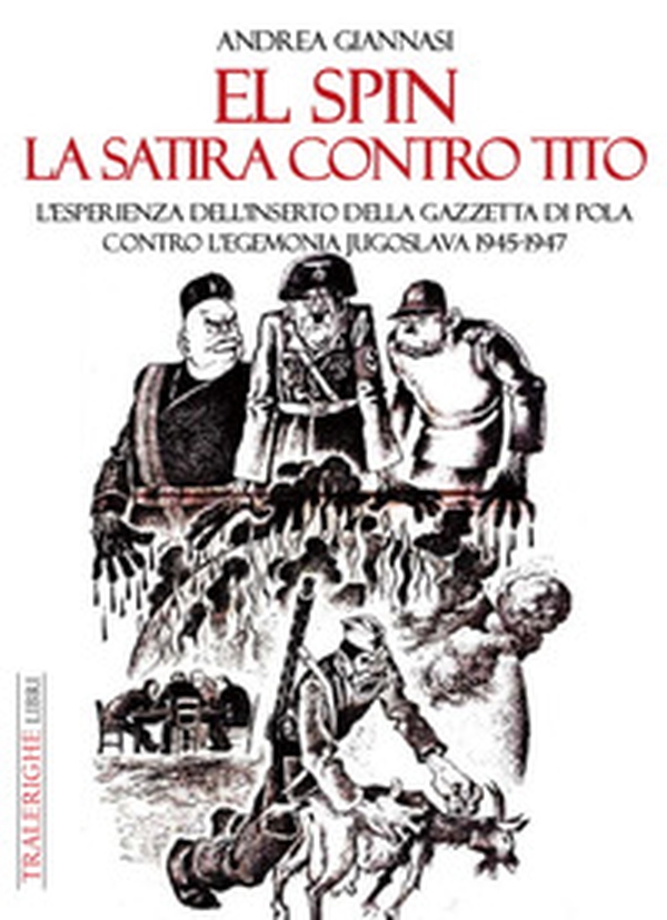 El spin. La satira contro Tito. L'esperienza dell'inserto della Gazzetta di Pola contro l'egemonia jugoslava 1945-1947 - Librerie.coop El spin. La satira contro Tito. L'esperienza dell'inserto della Gazzetta di Pola contro l'egemonia jugoslava 1945-1947 - Librerie.coop
