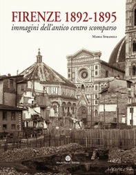 Firenze 1892-1895. Immagini dell'antico centro scomparso - Librerie.coop Firenze 1892-1895. Immagini dell'antico centro scomparso - Librerie.coop