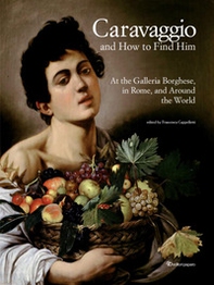 Caravaggio and how to find him. At the Galleria Borghese, in Rome, and around the world - Librerie.coop