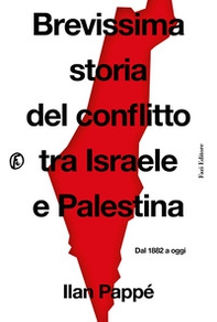 Brevissima storia del conflitto tra Israele e Palestina. Dal 1882 a oggi - Librerie.coop